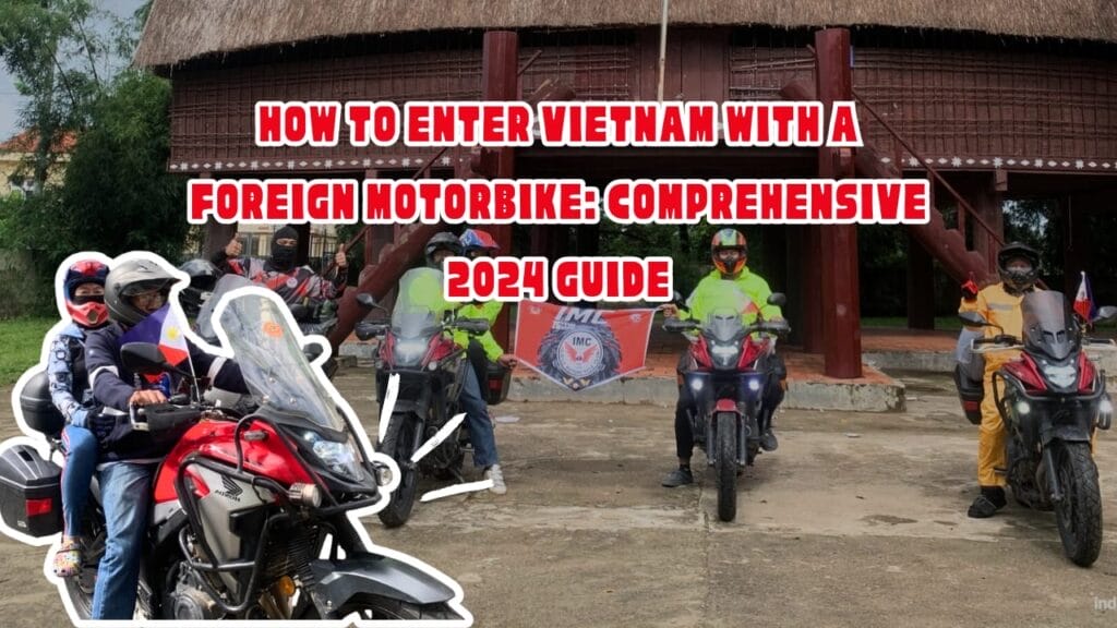 How Do You Legally Enter Vietnam with Your Foreign Motorbike? How to Enter Vietnam with a Foreign Motorbike Comprehensive 2024 Guide 1024x576 - How Do You Legally Enter Vietnam with Your Foreign Motorbike?